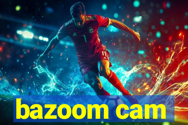 bazoom cam